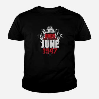 Mens The Best Dads Are Born In June 1947 Kid T-Shirt - Seseable
