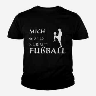 Mich Gibt Es Nur Mit Fußball Kinder T-Shirt - Seseable