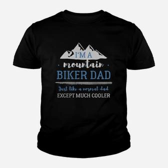 Mountain Biker Im A Mountain Biker Dad Just Like A Normal Dad Except Much Cooler Kid T-Shirt - Seseable