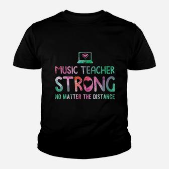 Music Teacher Strong No Matter The Distance Teacher Students Kid T-Shirt - Seseable