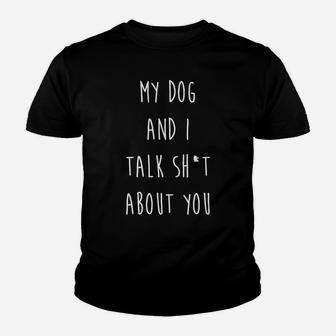 My Dog And I Talk About You Funny Antisocial Dog Kid T-Shirt - Seseable
