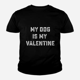 My Dog Is My Valentine Funny Valentines Day Kid T-Shirt - Seseable
