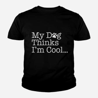 My Dog Thinks I Am Cools Kid T-Shirt - Seseable