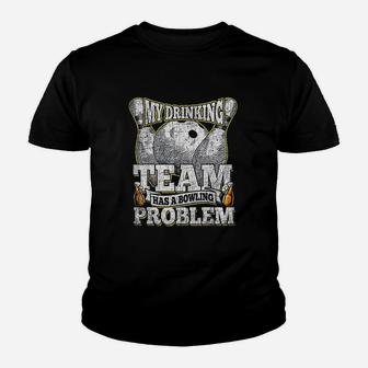 My Drinking Team Has A Bowling Problem Funny Bowling Kid T-Shirt - Seseable