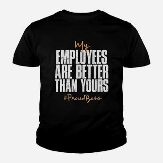 My Employees Are Better Than Yours Proud Boss Kid T-Shirt - Seseable