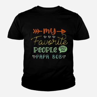 My Favorite People Call Me Papa Bob Cool Fathers Day Kid T-Shirt - Seseable