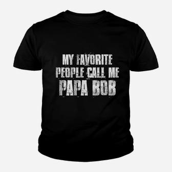 My Favorite People Call Me Papa Bob Kid T-Shirt - Seseable