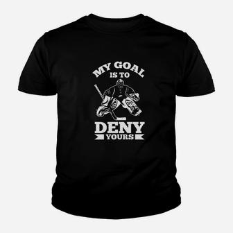 My Goal Is To Deny Yours Funny Ice Hockey Goalie Kid T-Shirt - Seseable