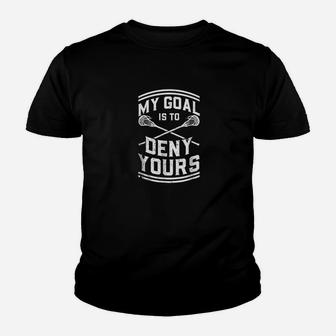 My Goal Is To Deny Yours Lacrosse Player Gift Kid T-Shirt - Seseable