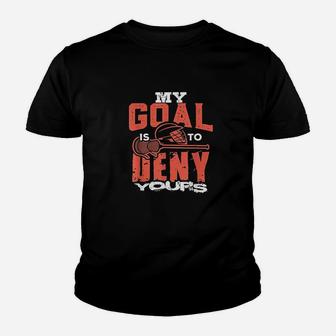 My Goal Is To Deny Yours Lacrosse Player Lax Goalie Kid T-Shirt - Seseable