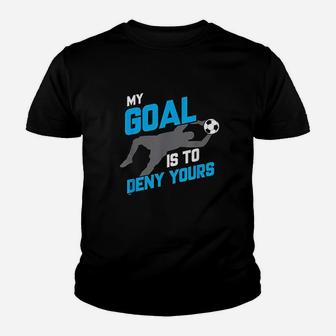 My Goal Is To Deny Yours Soccer Goalie Funny Soccer Ball Youth T-shirt - Seseable