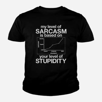 My Level Of Sarcasm Is Based On Your Level Of Stupidity Kid T-Shirt - Seseable