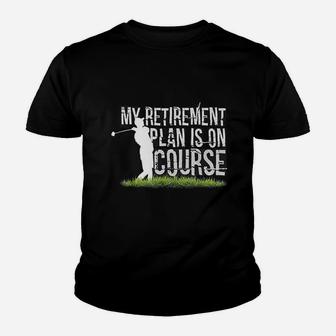 My Retirement Plan Is On Course Funny Golf Retired Kid T-Shirt - Seseable