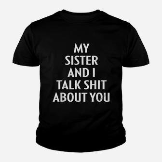 My Sister And I Talk About You Bff Sis Sister Kid T-Shirt - Seseable