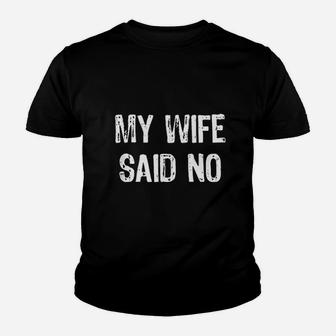 My Wife Said No Funny Husband Gift Christmas Kid T-Shirt - Seseable