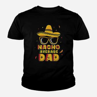 Nacho Average Dad Cinco De Mayo New Daddy To Be Gift Kid T-Shirt - Seseable