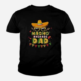 Nacho Average Dad Cinco De Mayo New Daddy To Be Kid T-Shirt - Seseable