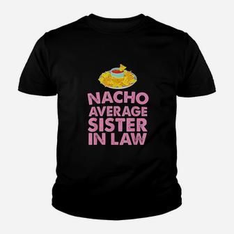 Nacho Average Sister In Law Kid T-Shirt - Seseable