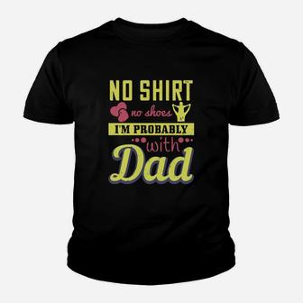 No Shirt No Shoes I’m Probably With Dad Kid T-Shirt - Seseable