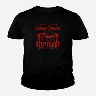 Normale Frauen schauen Fußball, echte Frauen Stuttgart Fan Kinder Tshirt - Seseable