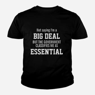 Not Saying Im A Big Deal Im An Essential Employee Kid T-Shirt - Seseable