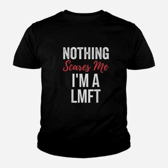 Nothing Scares Me Im A Lmft Marriage Family Therapist Kid T-Shirt - Seseable