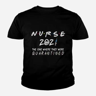Nurse 2021 The One Where They Were Quarantin Nurse Kid T-Shirt - Seseable