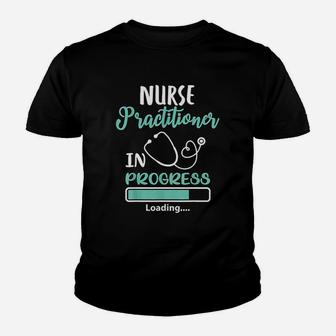 Nurse Practitioner In Progress Loading Training Student Gift Kid T-Shirt - Seseable