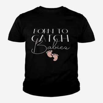 Nurse Pride Ob Nurse Labor And Delivery Born To Catch Babies Kid T-Shirt - Seseable