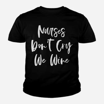 Nurses Dont Cry We Wine Lover Funny Nurse Gifts Kid T-Shirt - Seseable