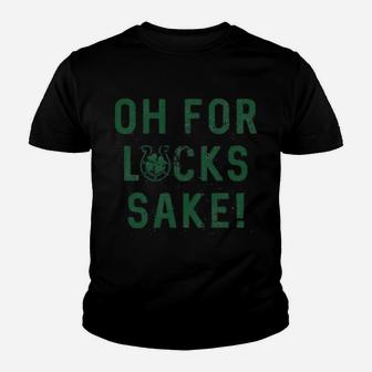 Oh For Lucks Sake Shamrock Clover Cool Saint Patricks Day Kid T-Shirt - Seseable