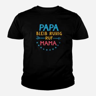 Papa Bleib Ruhig Ruf Mama Kinder T-Shirt - Seseable