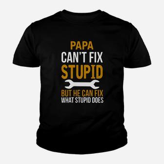 Papa Can t Fix Stupid But He Can Fix What Stupid Kid T-Shirt - Seseable