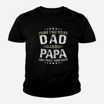 Papa I Have Two Titles Dad And Papa Funny Kid T-Shirt - Seseable