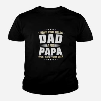 Papa I Have Two Titles Dad And Papa Kid T-Shirt - Seseable