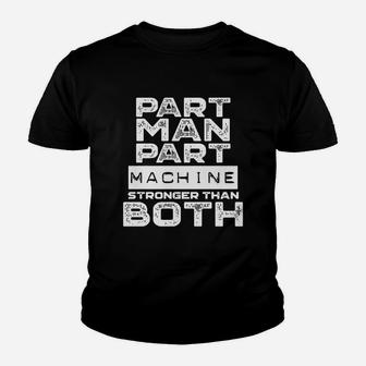 Part Man Part Machine Stronger Than Both Kid T-Shirt - Seseable