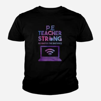 Pe Teacher Strong No Matter The Distance Teacher Humor Kid T-Shirt - Seseable