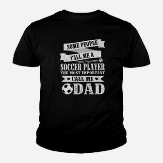 People Call Me Soccer Player The Most Important Call Me Dad Kid T-Shirt - Seseable