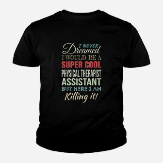 Physical Therapist Assistant Funny Gift Appreciation Kid T-Shirt - Seseable