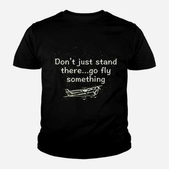 Pilot Dont Just Stand There Pilot Aviation Kid T-Shirt - Seseable