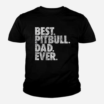 Pitbull Dad Best Pitbull Dad Ever Pittie Dog Kid T-Shirt - Seseable
