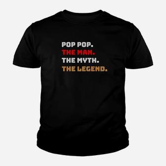 Pop Pop The Man Myth Legend Gift Father Dad Daddy Kid T-Shirt - Seseable
