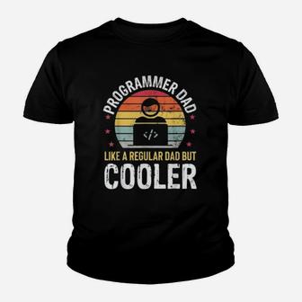 Programmer Dad Like A Regular Dad But Cooler Kid T-Shirt - Seseable