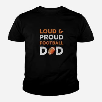 Proud And Loud Football Dad Fathers Day Gift Funny Daddy Premium Kid T-Shirt - Seseable