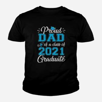 Proud Dad Of A Class Of 2021 Graduate Funny Senior 21 Gift Kid T-Shirt - Seseable