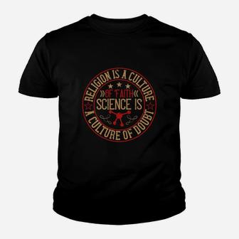Religion Is A Culture Of Faith Science Is A Culture Of Doubt Kid T-Shirt - Seseable