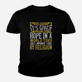 Religion Its Given People Hope In A World Torn Apart By Religion Kid T-Shirt - Seseable
