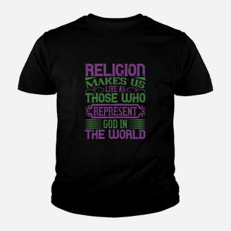 Religion Makes Us Live As Those Who Represent God In The World Kid T-Shirt | Seseable CA