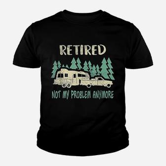 Retired Not My Problem Anymore Funny Camping Retirement Kid T-Shirt - Seseable
