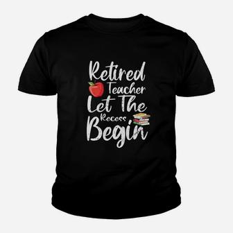 Retired Teacher Let The Recess Begin Retirement Kid T-Shirt - Seseable